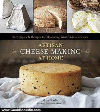 Cooking Book Review: Artisan Cheese Making at Home: Techniques & Recipes for Mastering World-Class Cheeses by Mary Karlin, Ed Anderson
