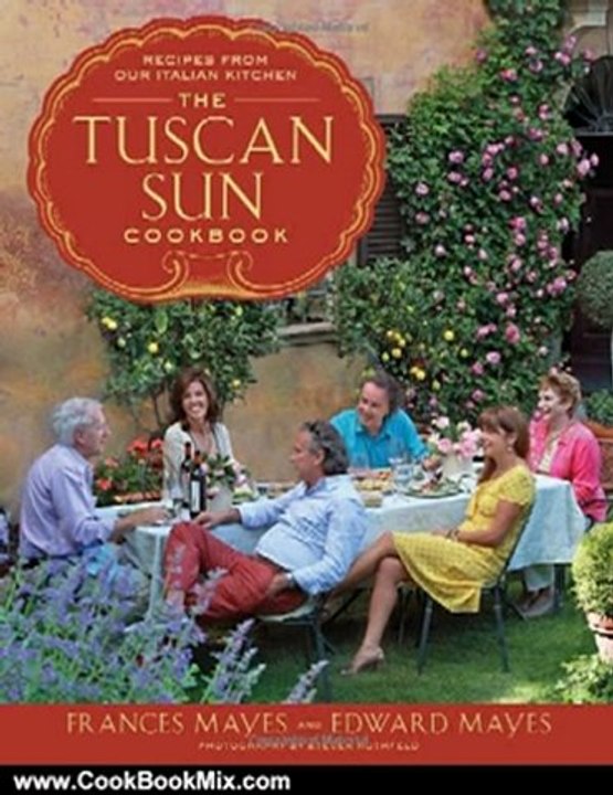 Cooking Book Review: The Tuscan Sun Cookbook: Recipes from Our Italian Kitchen by Frances Mayes, Edward Mayes