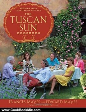 Cooking Book Review: The Tuscan Sun Cookbook: Recipes from Our Italian Kitchen by Frances Mayes, Edward Mayes