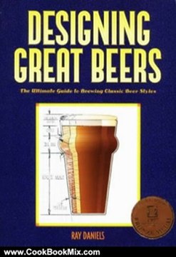Cooking Book Review: Designing Great Beers: The Ultimate Guide to Brewing Classic Beer Styles by Ray Daniels