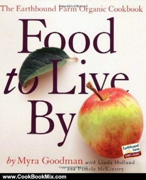 Cooking Book Review: Food to Live By: The Earthbound Farm Organic Cookbook (Earthbound Farm Organic Cookbk) by Myra Goodman, Linda Holland, Pamela McKinstry