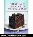 Cooking Book Review: Great Cakes, Pies, Cookies, Muffins & More (Secrets For Sensational Sweets And Fabulous Favorite Recipes) by Carole Walter, Rodale Books