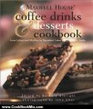 Cooking Book Review: Maxwell House Coffee Drinks & Desserts Cookbook: From Lattes and Muffins to Decadent Cakes and Midnight Treats by Barbara Albright, John Uher