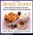 Cooking Book Review: Simply Scones: Quick and Easy Recipes for More than 70 Delicious Scones and Spreads by Leslie Weiner, Barbara Albright
