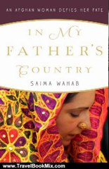 Travel Book Review: In My Father's Country: An Afghan Woman Defies Her Fate by Saima Wahab