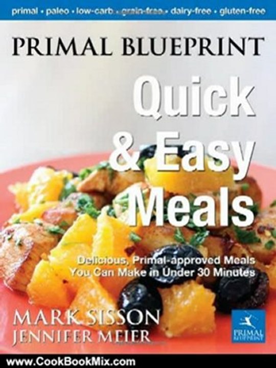 Cooking Book Review: Primal Blueprint Quick and Easy Meals: Delicious, Primal-approved meals you can make in under 30 minutes (Primal Blueprint Series) by Mark Sisson, Jennifer Meier