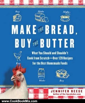 Cooking Book Review: Make the Bread, Buy the Butter: What You Should and Shouldn't Cook from Scratch Over 120 Recipes for the Best Homemade Foods by Jennifer Reese