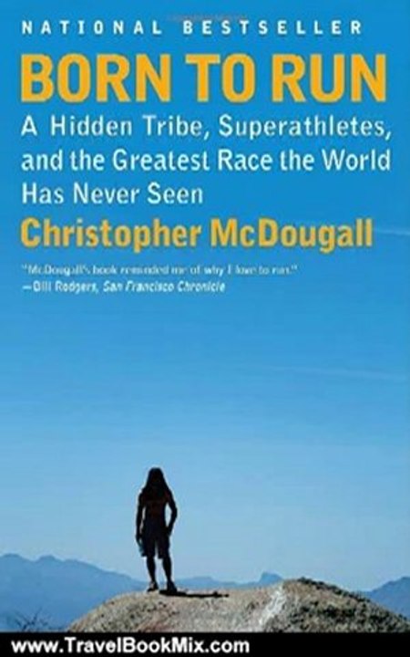 Travel Book Review: Born to Run: A Hidden Tribe, Superathletes, and the Greatest Race the World Has Never Seen by Christopher McDougall