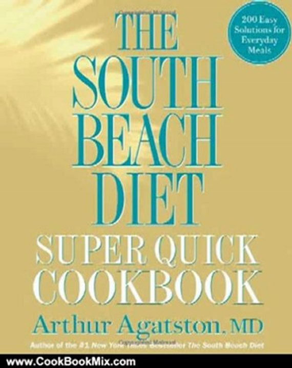 Cooking Book Review: The South Beach Diet Super Quick Cookbook: 200 Easy Solutions for Everyday Meals by Arthur Agatston