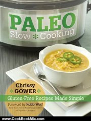 Cooking Book Review: Paleo Slow Cooking: Gluten-Free Recipes Made Simple by Chrissy Gower, Robb Wolf