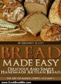 Cooking Book Review: Bread Made Easy: Delicious and Simple Handmade Artisan Bread (The Art of Baking Series) by Rosemary Scott