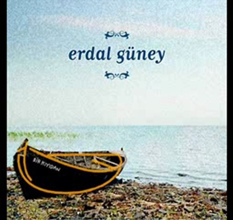 Erdal   GÜNEY          " Gölgen Düşsün Üstüme "