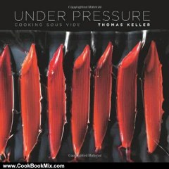 Cooking Book Review: Under Pressure: Cooking Sous Vide by Thomas Keller, Harold McGee