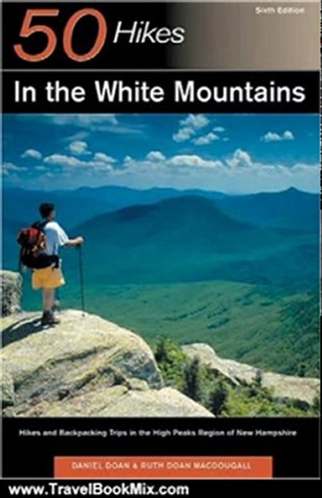 Travel Book Review: 50 Hikes in the White Mountains: Hikes and Backpacking Trips in the High Peaks Region of New Hampshire (50 Hikes in Louisiana: Walks, Hikes, & Backpacks in the Bayou State) by Daniel Doan, Ruth Doan Macdougall