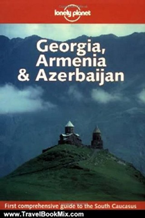 Travel Book Review: Lonely Planet Georgia, Armenia & Azerbaijan by Neil Wilson, David Rowson, Beth Potter