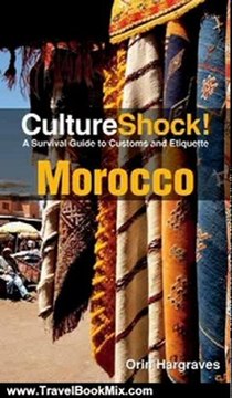 Travel Book Review: Cultureshock Morocco (Cultureshock Morocco: A Survival Guide to Customs & Etiquette) by Orin Hargraves