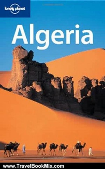Travel Book Review: Lonely Planet Algeria (Country Guide) by Anthony Ham, Anthony Sattin, Nana Luckham