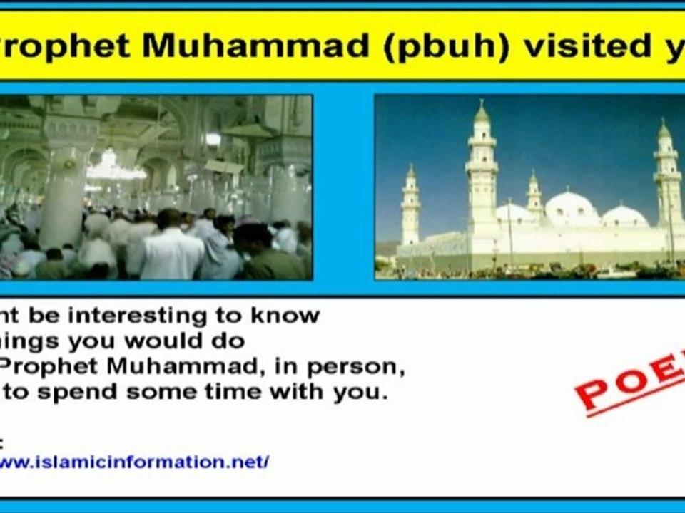 If Prophet Muhammad (pbuh) visited you !