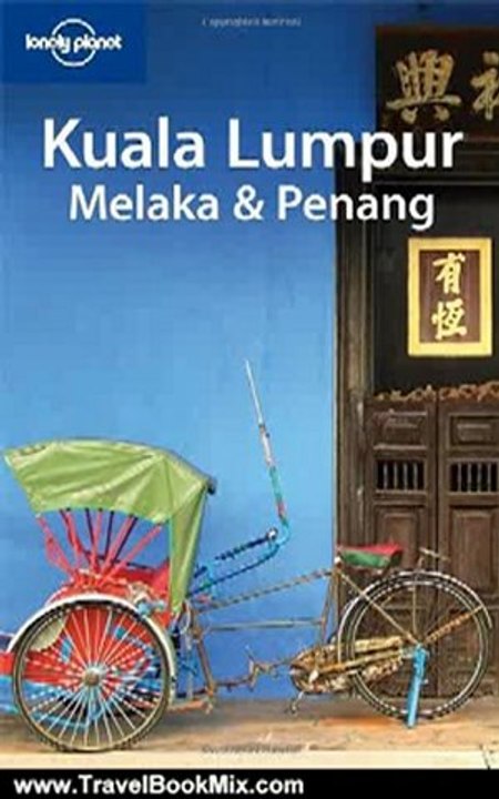 Travel Book Review: Lonely Planet Kuala Lumpur Melaka & Penang (Lonely Planet Travel Guides) (Regional Travel Guide) by Joe Bindloss, Celeste Brash