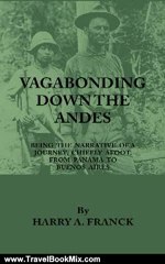 Travel Book Review: Vagabonding Down The Andes - Being The Narrative Of A Journey, Chiefly Afoot, From Panama To Buenos Aires by Harry A. Franck