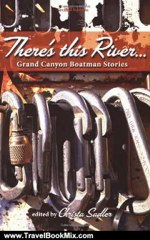 Travel Book Review: There's This River... Grand Canyon Boatman Stories by Christa Sadler