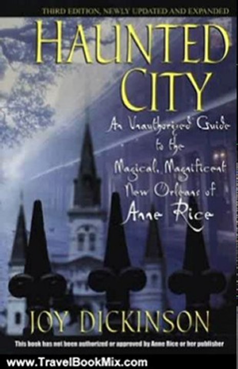 Travel Book Review: Haunted City: An Unauthorized Guide to the Magical, Magnificent New Orleans of Anne Rice by Joy Dickinson