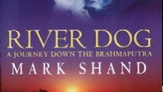 Travel Book Review: River Dog: A Journey Down the Brahmaputra by Mark Shand