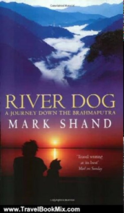 Travel Book Review: River Dog: A Journey Down the Brahmaputra by Mark Shand