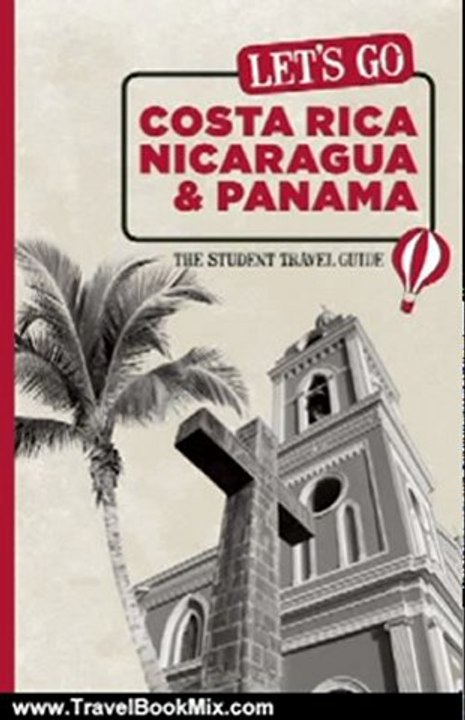 Travel Book Review: Let's Go Costa Rica, Nicaragua, and Panama: The Student Travel Guide by Inc. Harvard Student Agencies