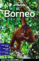 Travel Book Review: Lonely Planet Borneo (Regional Travel Guide) by Daniel Robinson