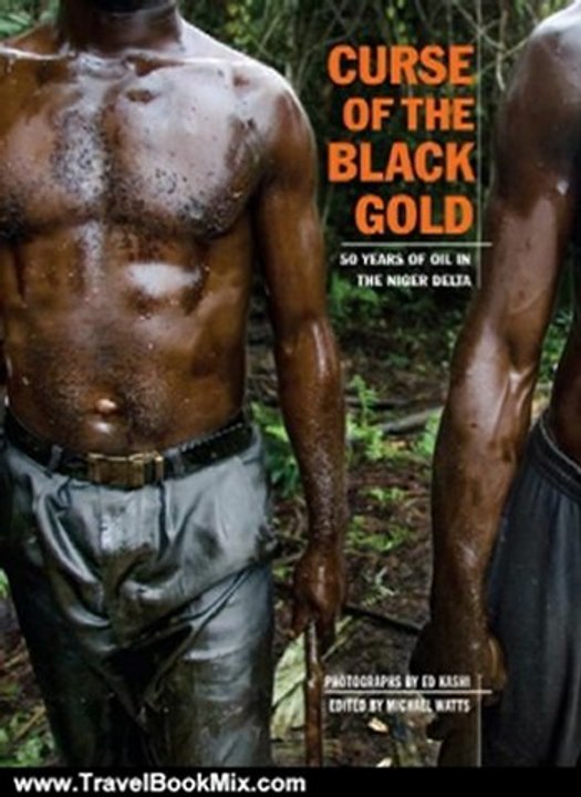 Travel Book Review: Curse of the Black Gold: 50 Years of Oil in the Niger Delta by Ed Kashi, Michael Watts