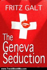 Travel Book Review: The Geneva Seduction (An International Thriller) by Fritz Galt