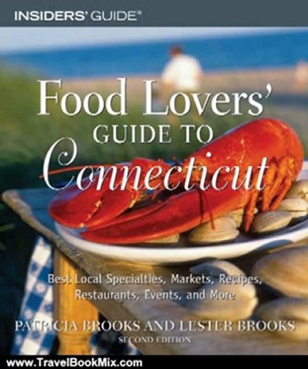 Travel Book Review: Food Lovers' Guide to Connecticut, 2nd: Best Local Specialties, Markets, Recipes, Restaurants, Events, and More (Food Lovers' Series) by Patricia Brooks, Lester Brooks