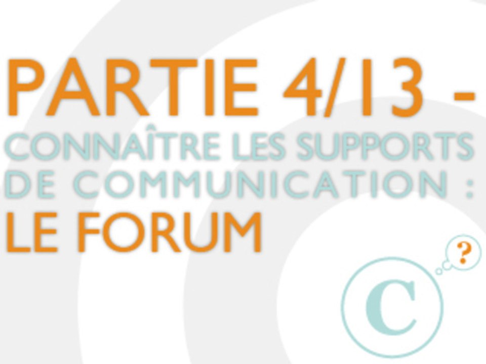Le forum - Connaître les supports de communication internet (4/13)