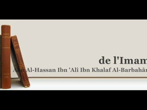 Charh Sunnâh de l'Imam Al-Barbahârî Dernière Lecon