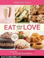 Cooking Book Review: Eat What You Love: More than 300 Incredible Recipes Low in Sugar, Fat, and Calories by Marlene Koch