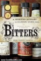 Cooking Book Review: Bitters: A Spirited History of a Classic Cure-All, with Cocktails, Recipes, and Formulas by Brad Thomas Parsons, Ed Anderson