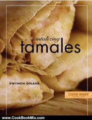 Cooking Book Review: Cook West Tantalizing Tamales by Gwyneth Doland