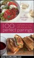 Cooking Book Review: 100 Perfect Pairings: Small Plates to Enjoy with Wines You Love by Jill Silverman Hough