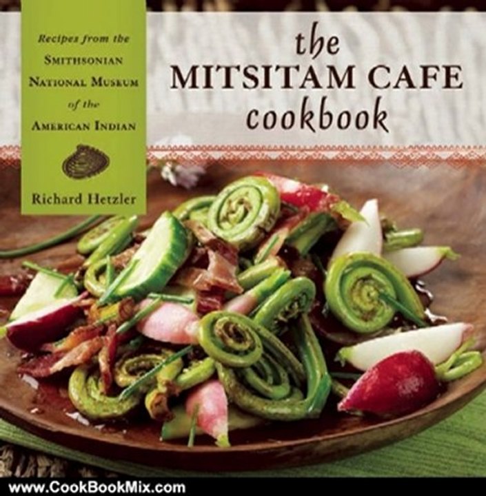 Cooking Book Review: The Mitsitam Cafe Cookbook: Recipes from the Smithsonian National Museum of the American Indian by Richard Hetzler