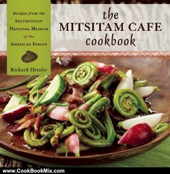 Cooking Book Review: The Mitsitam Cafe Cookbook: Recipes from the Smithsonian National Museum of the American Indian by Richard Hetzler