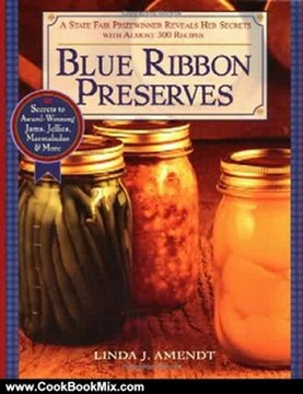 Cooking Book Review: Blue Ribbon Preserves: Secrets to Award-Winning Jams, Jellies, Marmalades and More by Linda J. Amendt