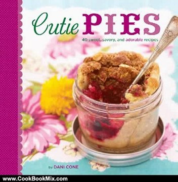 Cooking Book Review: Cutie Pies: 40 Sweet, Savory, and Adorable Recipes by Dani Cone