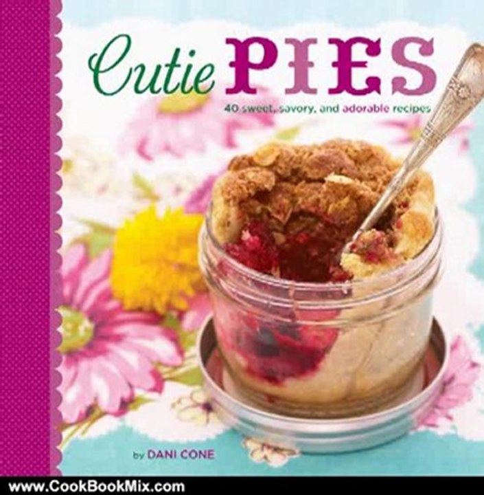 Cooking Book Review: Cutie Pies: 40 Sweet, Savory, and Adorable Recipes by Dani Cone