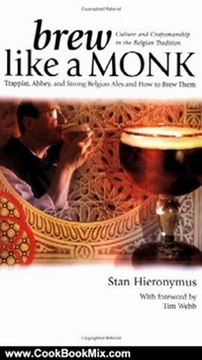 Cooking Book Review: Brew Like a Monk: Trappist, Abbey, and Strong Belgian Ales and How to Brew Them by Stan Hieronymus