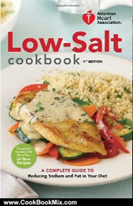 Cooking Book Review: American Heart Association Low-Salt Cookbook, 4th Edition: A Complete Guide to Reducing Sodium and Fat in Your Diet (AHA, American Heart Association Low-Salt Cookbook) by American Heart Association
