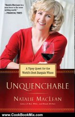 Cooking Book Review: Unquenchable!: A Tipsy Quest for the World's Best Bargain Wines by Natalie MacLean