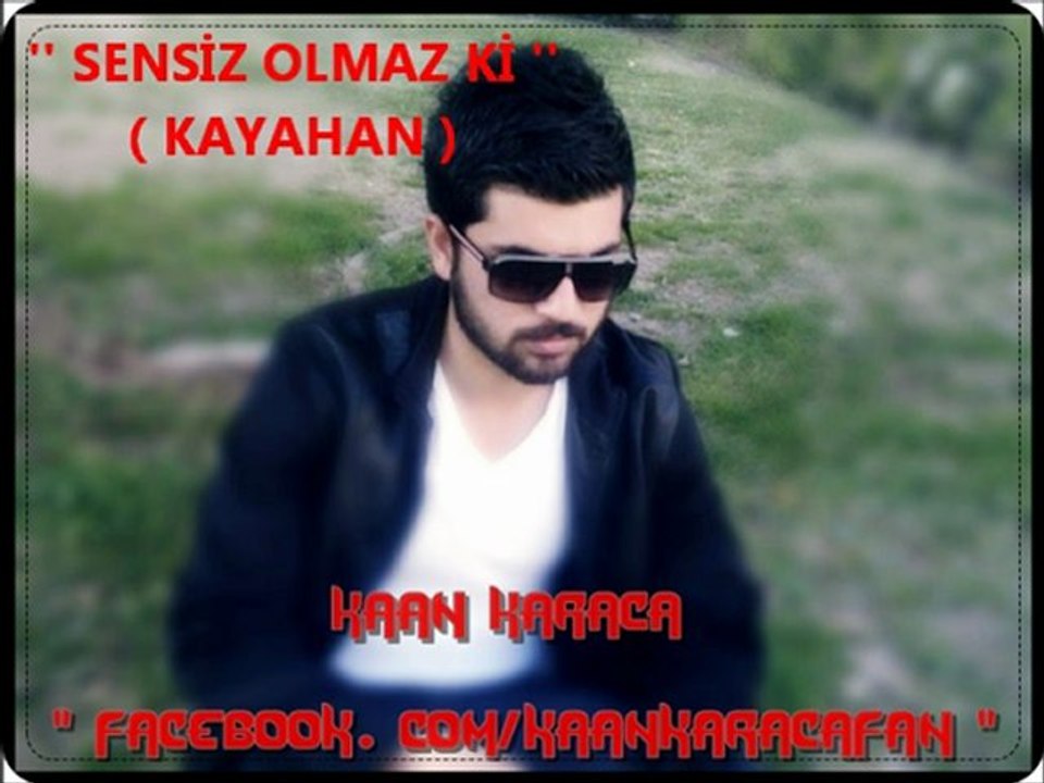 KAAN KARACA - SENSİZ OLMAZ Kİ ( KAYAHAN )