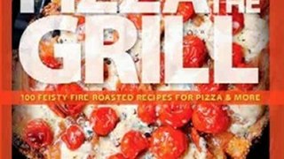 Cooking Book Review: Pizza on the Grill: 100 Feisty Fire-Roasted Recipes for Pizza & More by Elizabeth Karmel, Bob Blumer