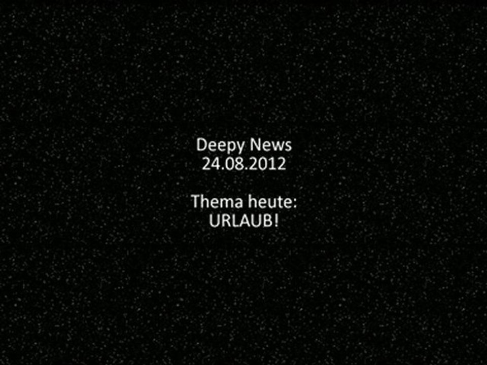 Deepy News - 24.08.2012 - Urlaub!